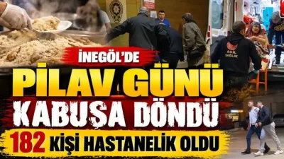 İnegöl’de pilav günü kabusa döndü: 182 kişi hastanelik oldu